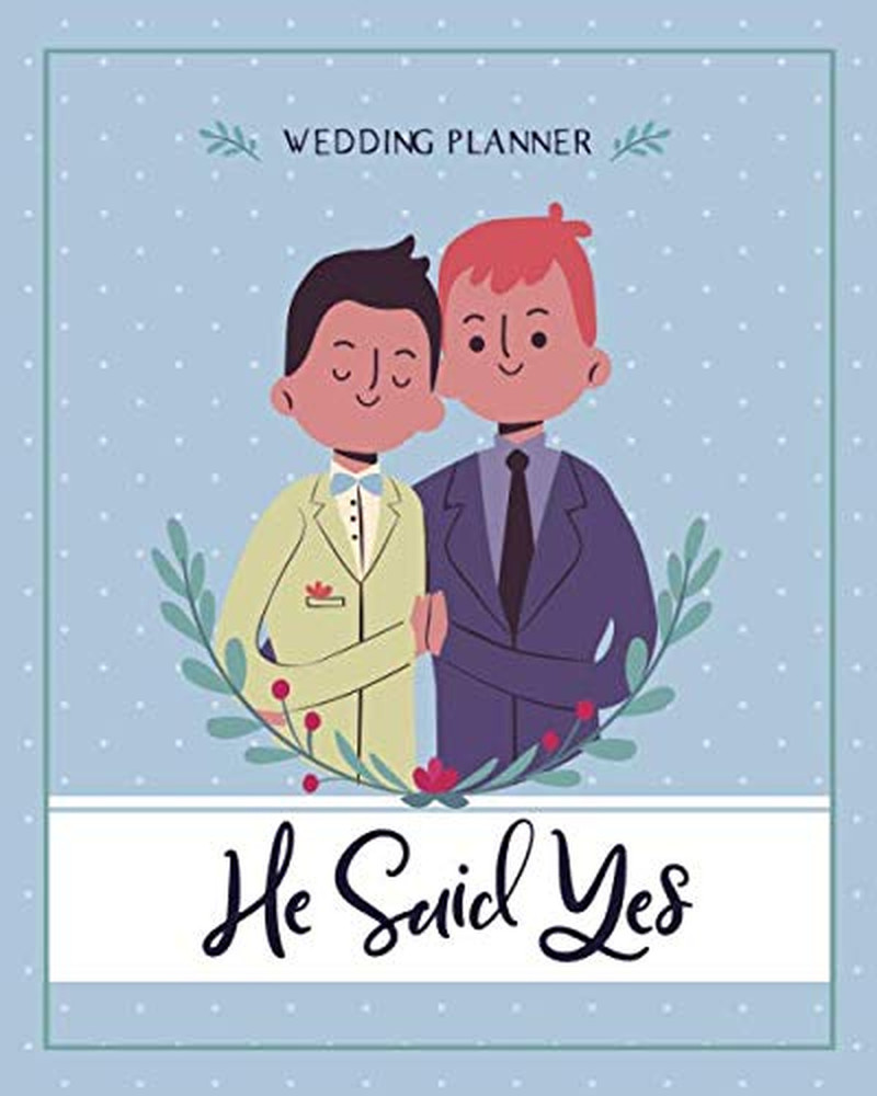 He Said Yes: The Ultimate Wedding Planner & Organizer For Gay Grooms